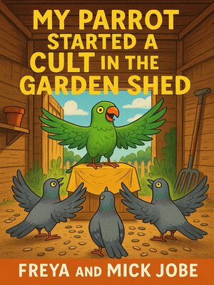 cover image of My Parrot Started a Cult in the Garden Shed
